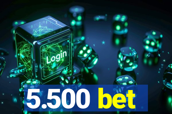 5.500 bet